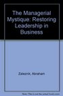 Managerial Mystique Restoring Leadership in Business