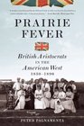 Prairie Fever British Aristocrats in the American West 18301890