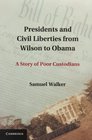 Presidents and Civil Liberties from Wilson to Obama A Story of Poor Custodians