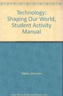 Technology Shaping Our World Student Activity Manual