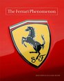 The Ferrari Phenomenon An Unconventional View of the World's Most Charismatic Cars