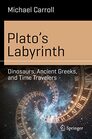 Platos Labyrinth Dinosaurs Ancient Greeks and Time Travelers