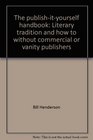 The publishityourself handbook Literary tradition and how to without commercial or vanity publishers