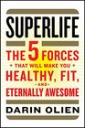 SuperLife The Five Forces That Will Make You Healthy Fit and Eternally Awesome