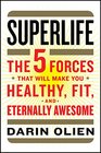 SuperLife: The Five Forces That Will Make You Healthy, Fit, and Eternally Awesome