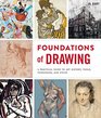 Foundations of Drawing The Complete Guide to the Techniques Practice Tools and History