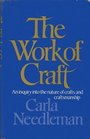The Work of Craft An Inquiry into the Nature of Crafts and Craftsmanship