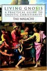 Living Gnosis A Practical Guide to Gnostic Christianity