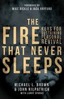 The Fire that Never Sleeps Keys to Sustaining Personal Revival