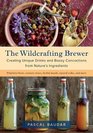 The Wildcrafting Brewer Creating Unique Drinks and Boozy Concoctions from Nature's Ingredients