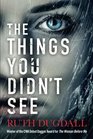 The Things You Didn't See An emotional psychological suspense novel where nothing is as it seems