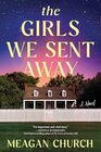 The Girls We Sent Away A Novel