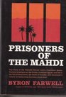 Prisoners of the Mahdi the Story of the Mahdist Revolt Which Frustrated Queen Victoria's Designs on the Sudan Humbled Egypt and Led to the Fall of