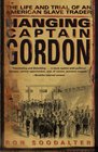 Hanging Captain Gordon: The Life and Trial of an American Slave Trader