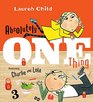 Absolutely One Thing Featuring Charlie and Lola