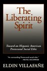 The Liberating Spirit Toward an Hispanic American Pentecostal Social Ethic
