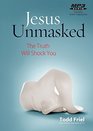 Jesus Unmasked The Truth Will Shock You