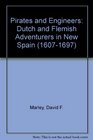 Pirates and Engineers Dutch and Flemish Adventurers in New Spain