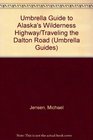 Umbrella Guide to Alaska's Wilderness Highway/Traveling the Dalton Road