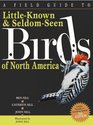 A Field Guide to Little Known and Seldom Seen Birds of North America