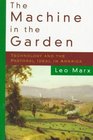 The Machine in the Garden Technology and the Pastoral Ideal in America