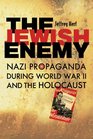 The Jewish Enemy Nazi Propaganda during World War II and the Holocaust