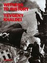 Witness to History  The Photographs of Yevgeny Khaidei