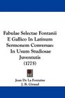 Fabulae Selectae Fontanii E Gallico In Latinum Sermonem Conversae In Usum Studiosae Juventutis