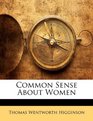 Common Sense About Women