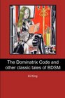 The Dominatrix Code and other classic tales of BDSM
