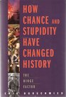 How Chance and Stupidity Have Changed History (previously titled The Hinge Factor)
