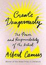 Create Dangerously The Power and Responsibility of the Artist