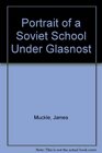 Portrait of a Soviet School Under Glasnost