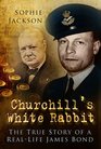 Churchill's White Rabbit The True Story of a RealLife James Bond