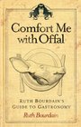Comfort Me With Offal Ruth Bourdain's Guide to Gastronomy