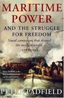 Maritime Power and the Struggle for Freedom  Naval Campaigns that Shaped the Modern World 17881851