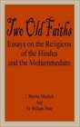Two Old Faiths Essays on the Religions of the Hindus and the Mohammedans