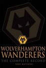 Wolverhampton Wanderers The Complete Record