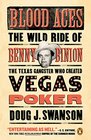 Blood Aces The Wild Ride of Benny Binion the Texas Gangster Who Created Vegas Poker