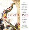 Private Lives A True Compendium of Curious Facts Bizarre Habits and Fascinating Anecdotes about the Lives of the Famous and Infamous throughout History