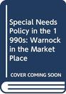 Special Needs Policy in the 1990s Warnock in the Market Place