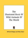 The Illustrated Book Of Wild Animals Of The World