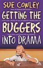 Getting the Buggers into Drama A Practical Guide to Teaching Drama