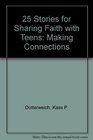 Making Connections 25 Stories for Sharing Faith With Teens
