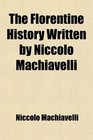 The Florentine History Written by Niccol Machiavelli