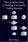 The Complete Guide to Building a Successful Trading Business