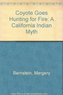 Coyote Goes Hunting for Fire A California Indian Myth
