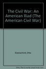 The Civil War The American Iliad As Told by Those Who Lived It