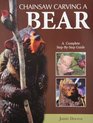 Chainsaw Carving a Bear: A Complete Step-By-Step Guide
