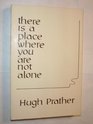 There is a Place Where You Are Not Alone